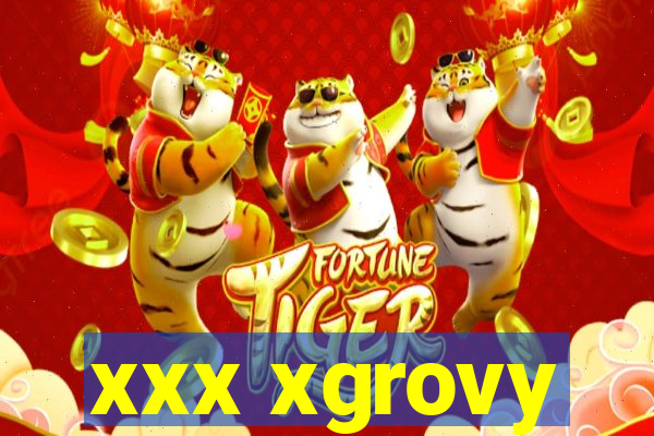 xxx xgrovy